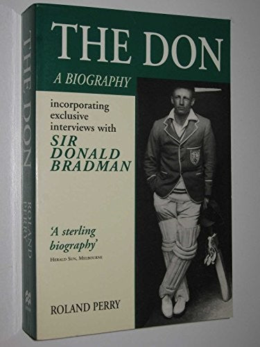 The Don : a Biography Incorporating Exclusive Interviews with Sir Donald Bradman