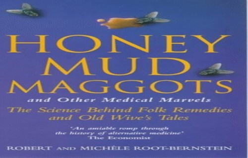 Honey, Mud, Maggots and Other Medical Marvels