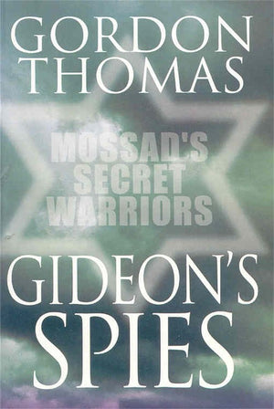 Gideon's Spies: Mossad's Secret Warriors