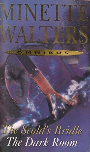Minette Walters Omnibus : Scold's Bridle/The Dark Room