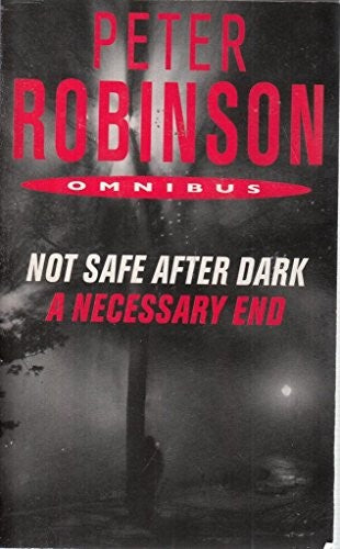 Peter Robinson Omnibus Not Safe After Dark and A Necessary end