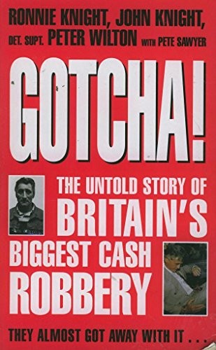 Gotcha!. The Untold Story of Britain's Biggest Cash Robbery. They Almost Got Away With It....