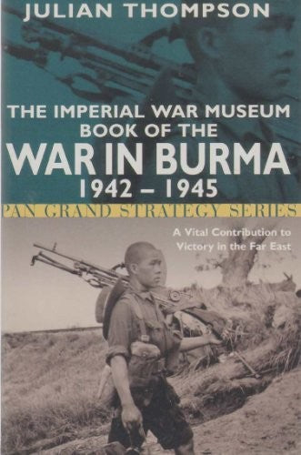 The Imperial War Museum Book of the War in Burma 1942-1945