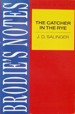 Brodie's Notes on J.D.Salinger's "Catcher in the Rye"