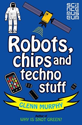 Science: Sorted! Robots, Chips and Techno Stuff