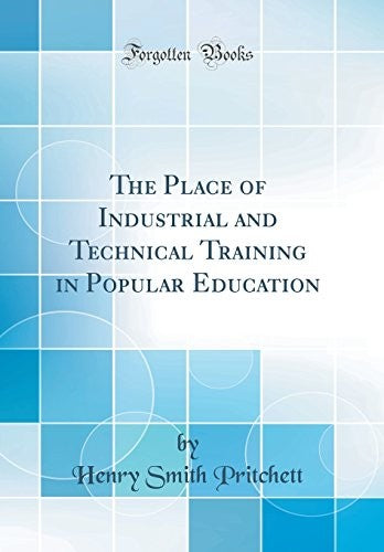 The Place of Industrial and Technical Training in Popular Education (Classic Reprint)