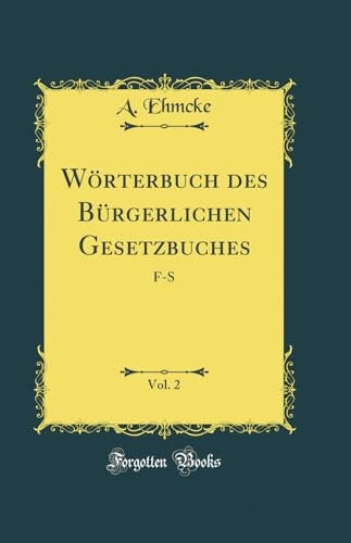 Woerterbuch des Burgerlichen Gesetzbuches, Vol. 2: F-S (Classic Reprint)
