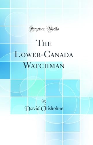 The Lower-Canada Watchman (Classic Reprint)