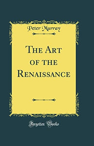 The Art of the Renaissance (Classic Reprint) 