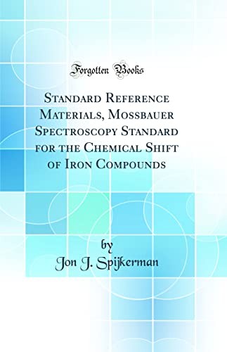 Standard Reference Materials, Mossbauer Spectroscopy Standard for the Chemical Shift of Iron Compounds (Classic Reprint)