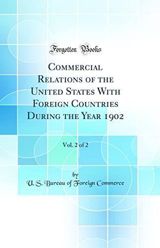 Commercial Relations of the United States With Foreign Countries During the Year 1902, Vol. 2 of 2 (Classic Reprint)