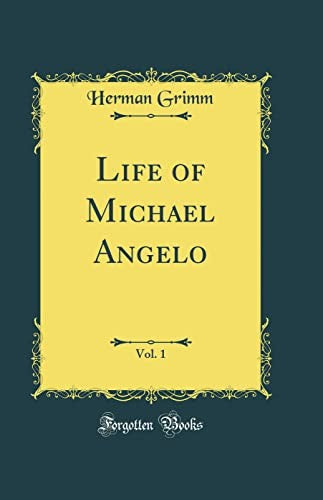 Life of Michael Angelo, Vol. 1 (Classic Reprint)