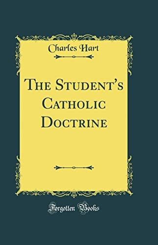 The Student's Catholic Doctrine (Classic Reprint)