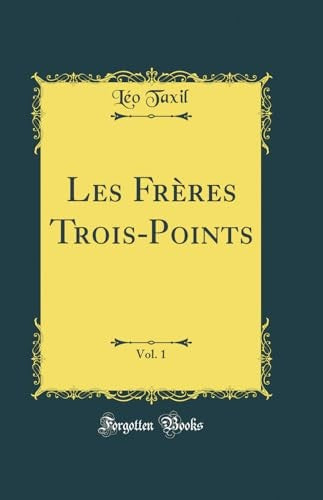 Les Freres Trois-Points, Vol. 1 (Classic Reprint)