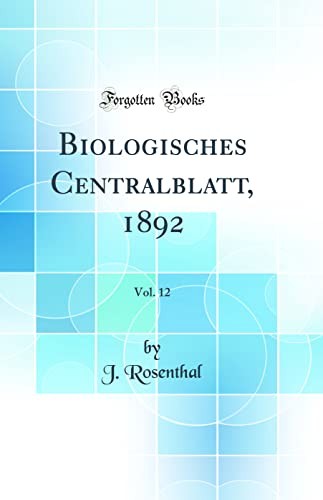 Biologisches Centralblatt, 1892, Vol. 12 (Classic Reprint)