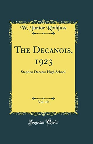 The Decanois, 1923, Vol. 10: Stephen Decatur High School (Classic Reprint)