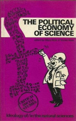The Political economy of science: Ideology of/in the natural sciences (Critical social studies)