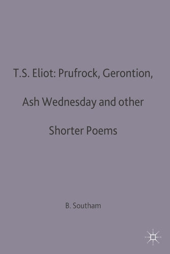 T.S.Eliot: Prufrock, Gerontion, Ash Wednesday and other Shorter Poems