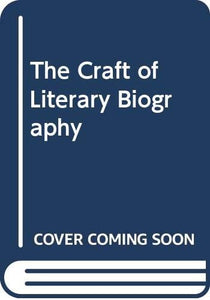 The Craft of Literary Biography 