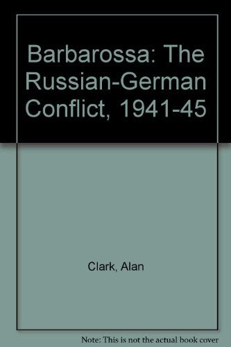 Barbarossa The Russian-German Conflict 1941-45