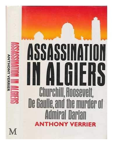 Assassination in Algiers: Churchill, Roosevelt, de Gaulle, and the murder of Admiral Darlan