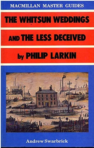 "The Less Deceived" and "the Whitsun Weddings" by Philip Larkin
