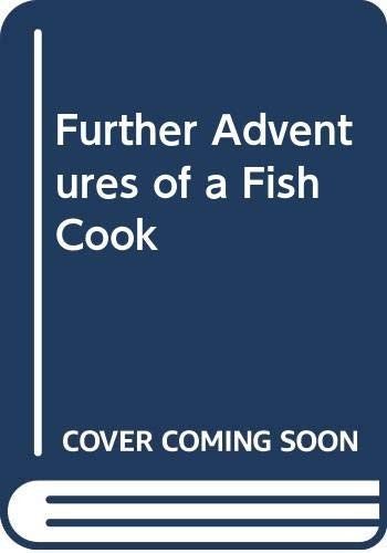 Further Adventures of a Fish Cook