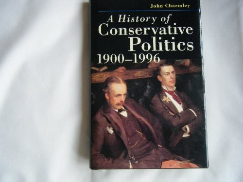 A History of Conservative Politics, 1900-1996