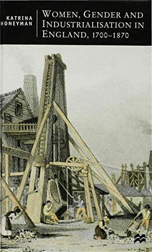 Women, Gender and Industrialization in England, 1700-1870