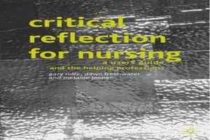 Critical Reflection for Nursing and the Helping Professions 