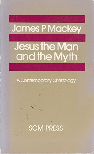 Jesus, the Man and the Myth: A Contemporary Christology