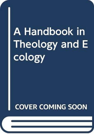 A Handbook in Theology and Ecology