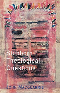 Stubborn Theological Questions 