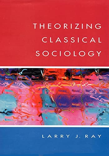THEORIZING CLASSICAL SOCIOLOGY