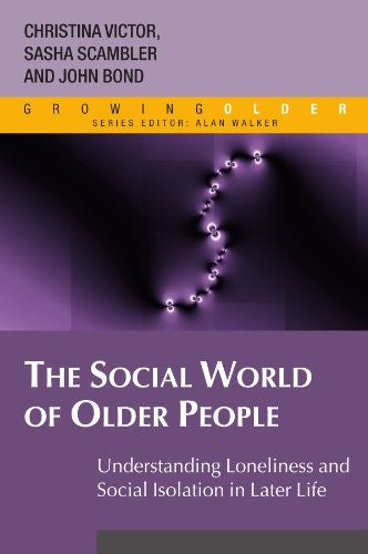 The Social World of Older People: Understanding Loneliness and Social Isolation in Later Life