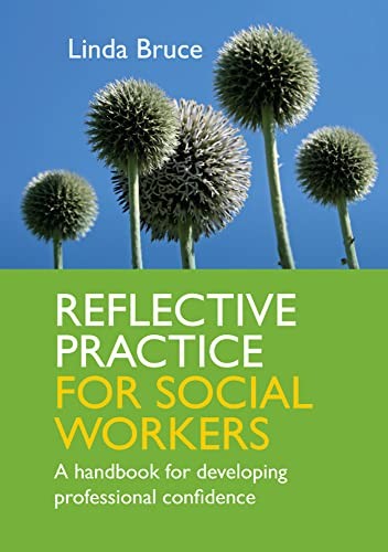 Reflective Practice for Social Workers: A Handbook for Developing Professional Confidence