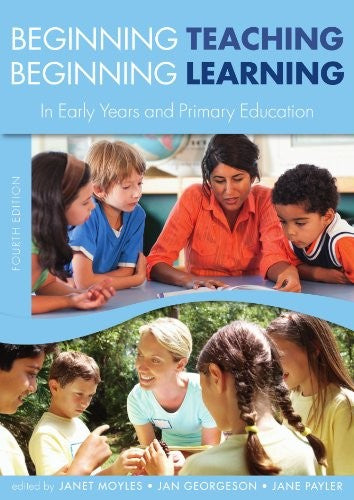 Beginning Teaching, Beginning Learning: In Early Years and Primary Education