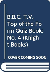 B.B.C. T.V. Top of the Form Quiz Book 