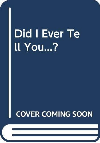 Did I Ever Tell You...?