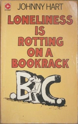 B. C. Loneliness is Rotting on a Bookrack