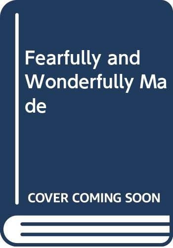 Fearfully and Wonderfully Made
