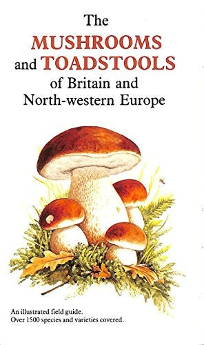 The Mushrooms and Toadstools of Britain and North-western Europe