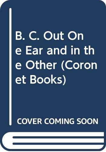 B. C. Out One Ear and in the Other