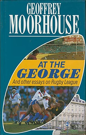 At the George and Other Essays on Rugby League