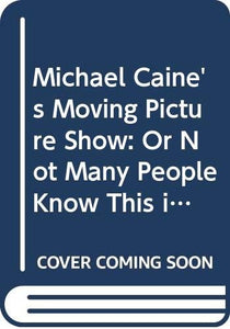 Michael Caine's Moving Picture Show 