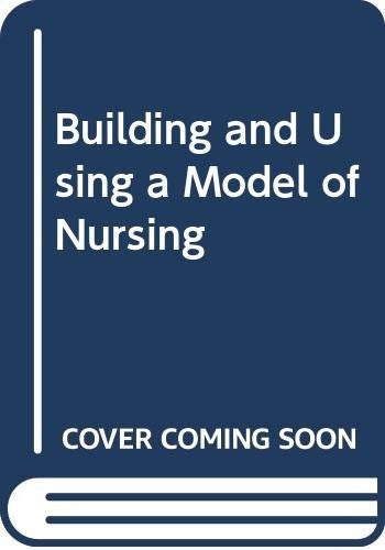 Building and Using a Model of Nursing