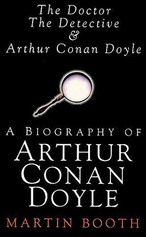 Doctor, the Detective and Arthur Conan Doyle
