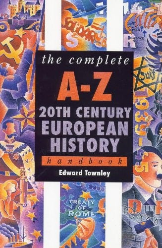 The Complete A-Z 20th Century European History Handbook