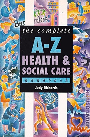 The Complete A-Z Health and Social Care Handbook