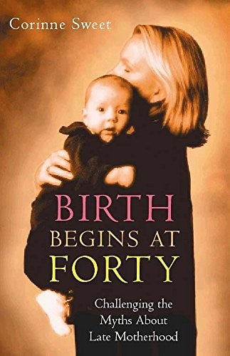 Birth Begins at Forty